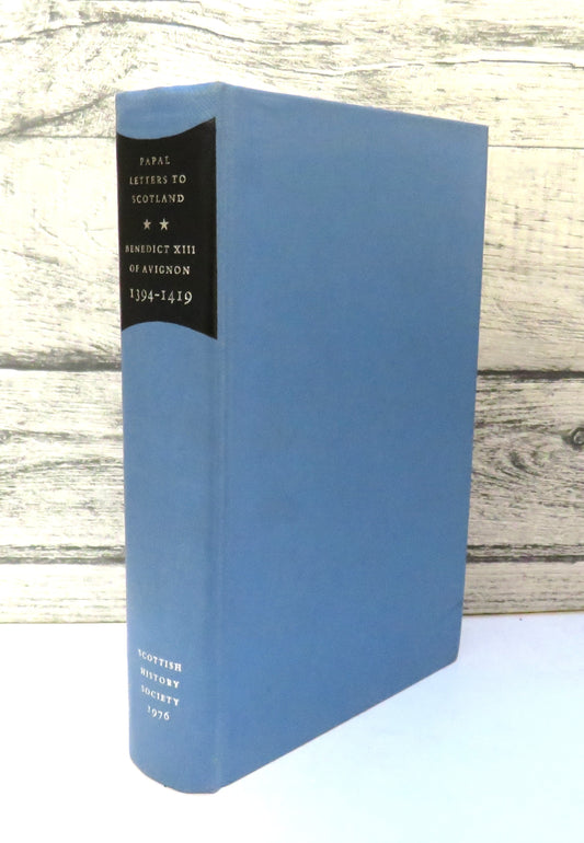 Calendar of Papal Letters To Scotland of Benedict XIII of Avignon 1394-1419 Edited By Francis McGurk 1970