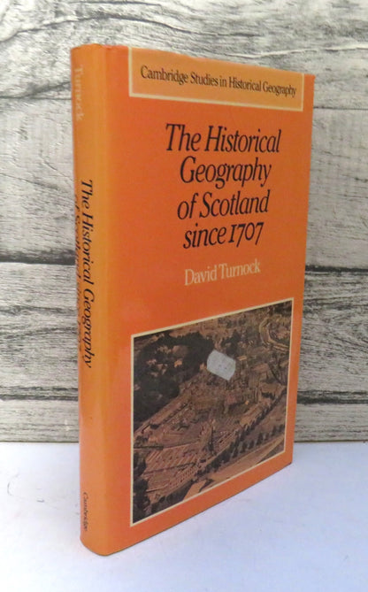 The Historical Geography of Scotland Since 1707 Geographical Aspects of Modernisation By David Turno book front cover