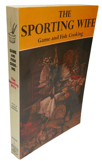The Sporting Wife A Guide To Game and Fish Cooking Edited By Barbara Hargreaves 1979