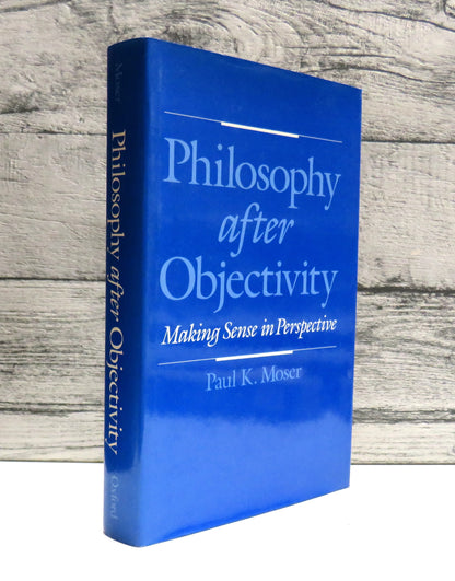 Philosophy After Objectivity Making Sense In Perspective By Paul K. Moser 1993
