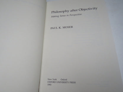 Philosophy After Objectivity Making Sense In Perspective By Paul K. Moser 1993