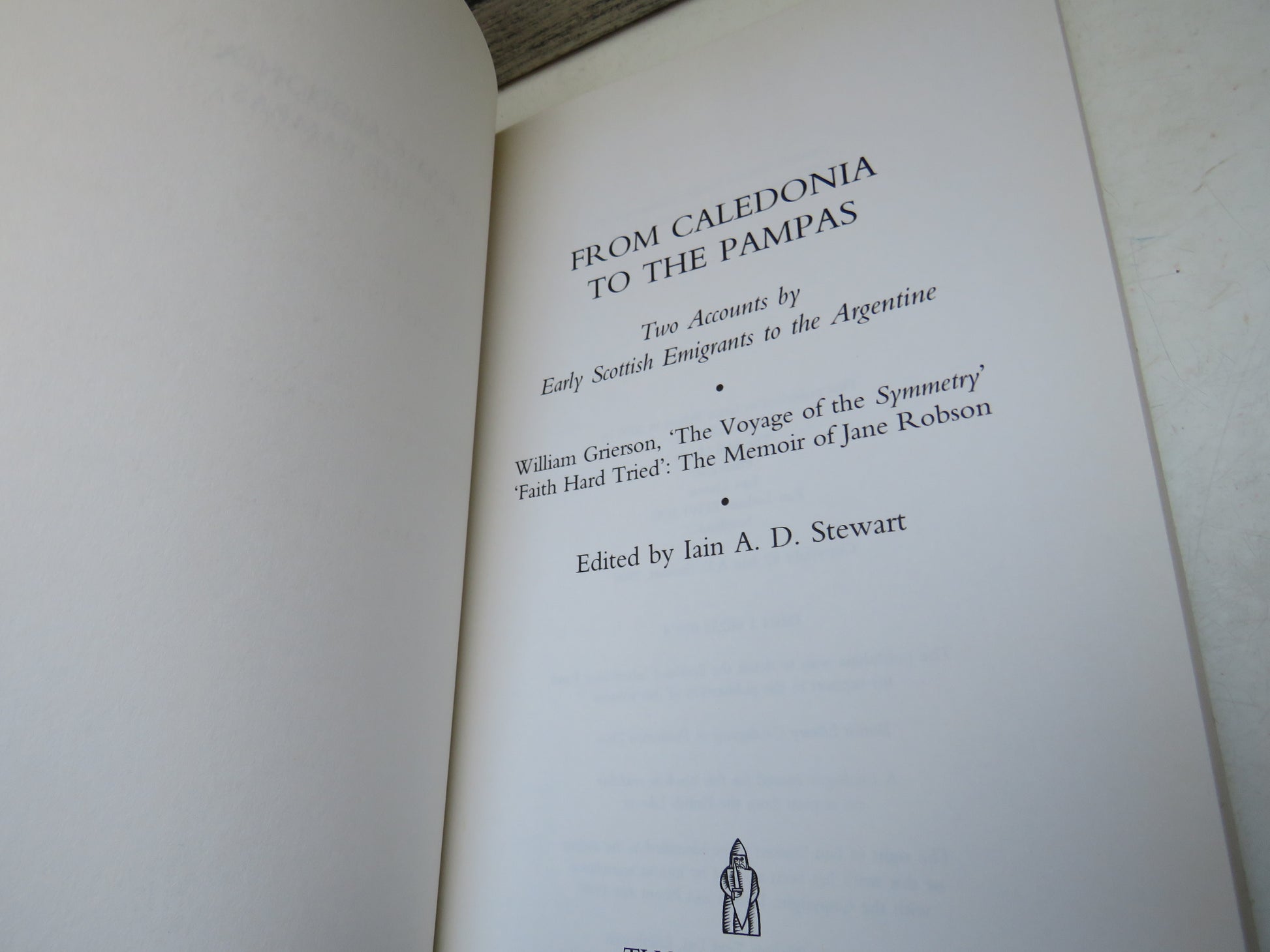From Caledonia To The Pampas Two Accounts By Early Scottish Emigrants To The Argentine William Grierson The Voyage of The Symmetry 'Faith Hard Tried' The Memoir Of Jane Robson Edited By Iain A. D. Stewart (Modern Emigration History) book 4
