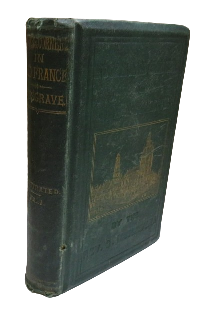 Nooks and Corners of Old France by The Rev George Musgrave, Vol. I, 1867 book front cover