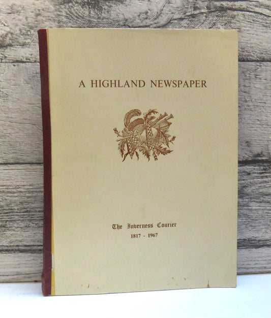 A Highland Newspaper The First Hundred and Fifty Years of The Inverness Courier 1817-1967