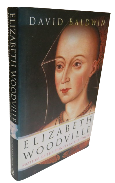 Elizabeth Woodville Mother of the Princes In The Tower By David Baldwin 2002 book front cover