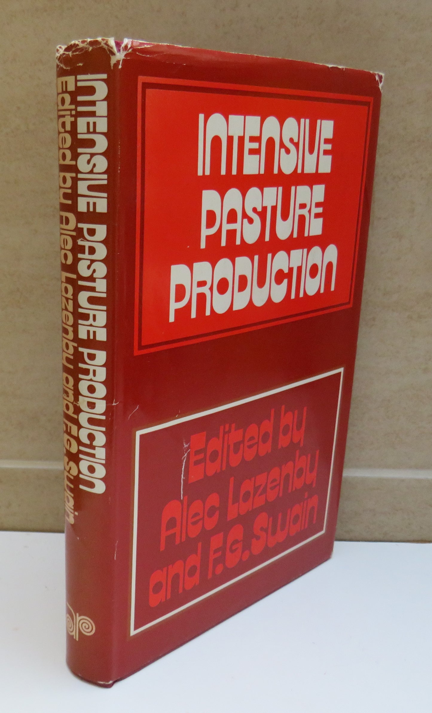 Intensive Pasture Production, Papers presented at a Residential School for Graziers held at The University of New England May 1969 Edited by Alec Lazenby and F. G. Swain, 1972