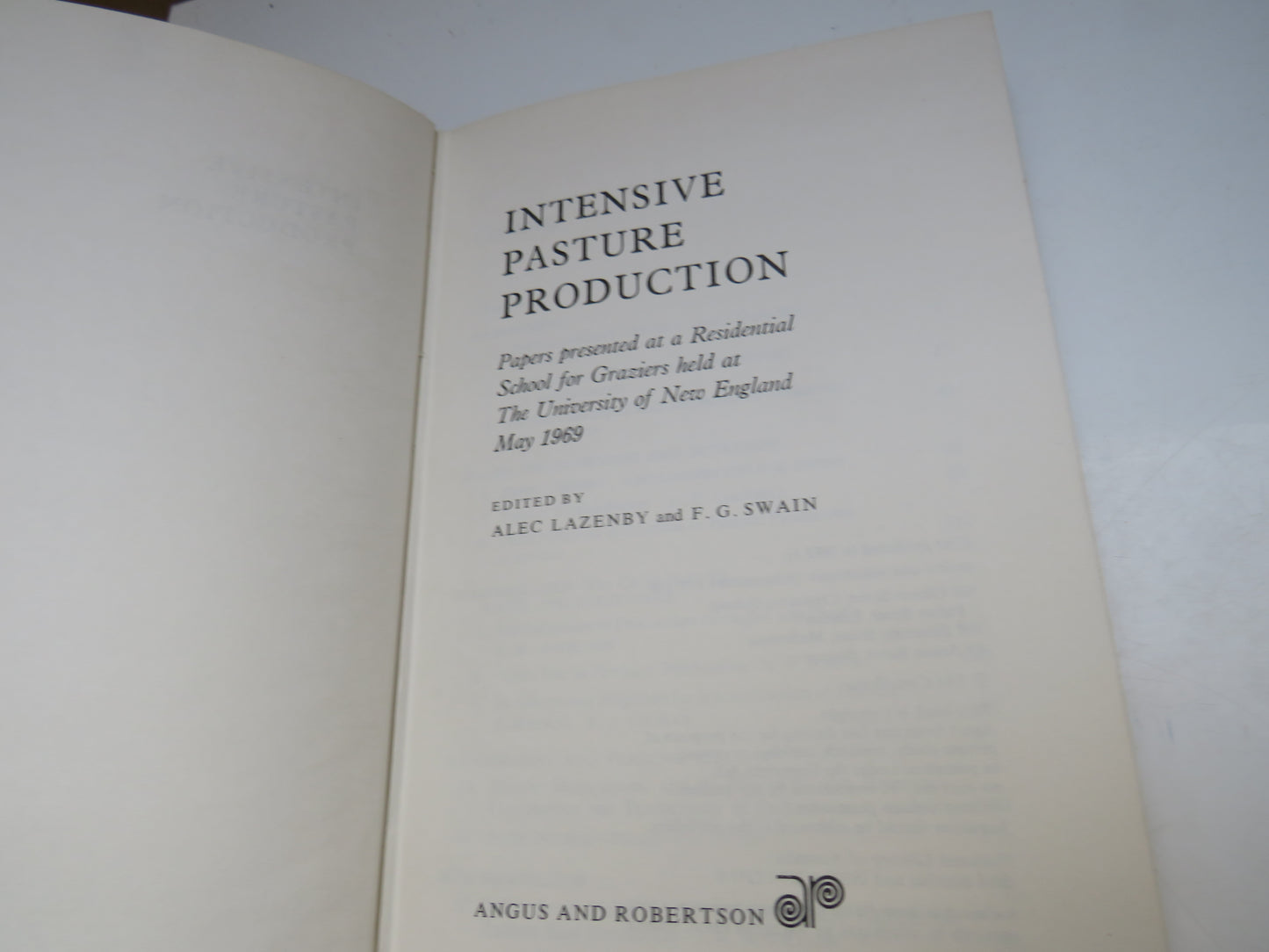 Intensive Pasture Production, Papers presented at a Residential School for Graziers held at The University of New England May 1969 Edited by Alec Lazenby and F. G. Swain, 1972