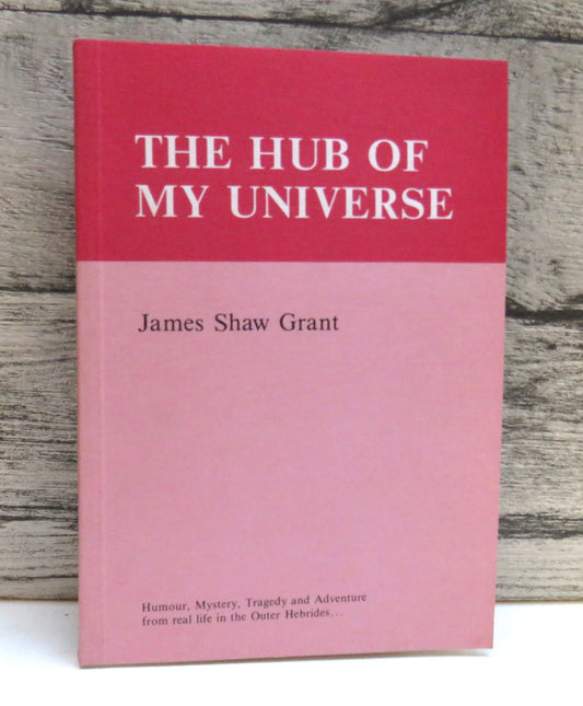 The Hub of My Universe By James Shaw Grant 1982