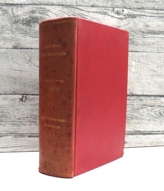 Animal Nutrition Investigations At The Institute of Animal Nutrititon of the Pennsylvania State College Collected Papers 1923 to 1935 By Ernest Browning Forbes and Associates