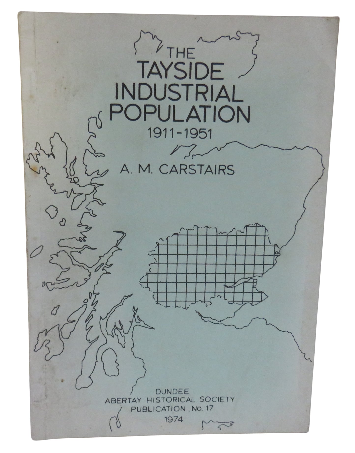 The Tayside Industrial Population 1911-1951 By A.M. Carstairs 1974