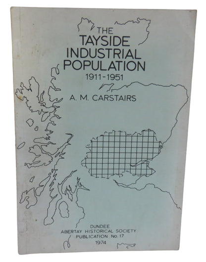 The Tayside Industrial Population 1911-1951 By A.M. Carstairs 1974 book front cover