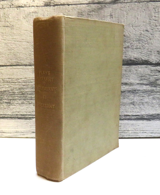 Plays: Pleasant and Unpleasant By Bernard Shaw The Second Volume Containing The Four Pleasant Plays 1906
