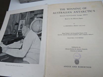 The Winning of Australian Antarctica Mawson's B.A.N.Z.A.R.E.  Voyages 1929-31 Based On The Mawson Papers By A. Grenfell Price Volume I 1962