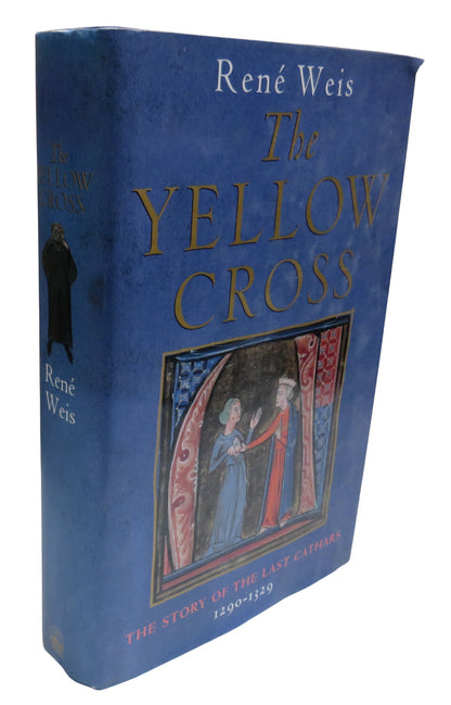 The Yellow Cross The Story of the Land Cathars 1290-1329 By Rene Weis 2000 book front cover