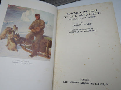 Edward Wilson of the Antarctic Naturalist and Friend By George Seaver 1935