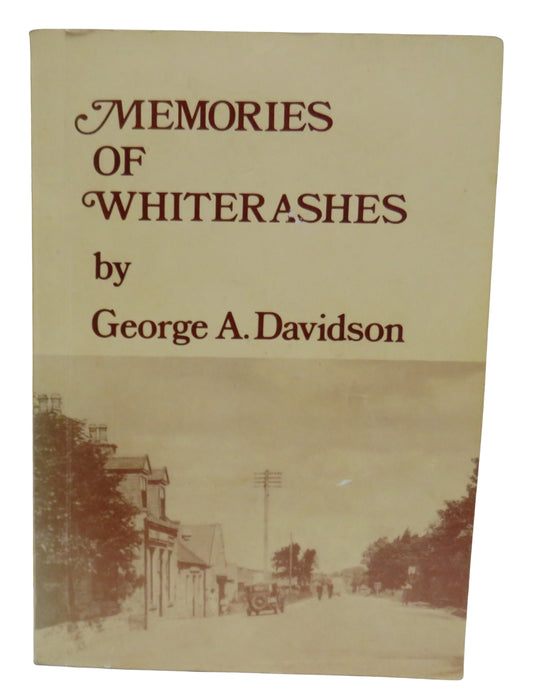 Memories of Whiterashes By George A. Davidson 1984