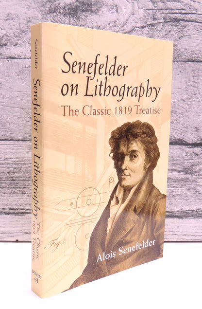 Senefelder of Lithography, The Classic 1819 Treatise by Alois Senefelder, 2005 book front cover