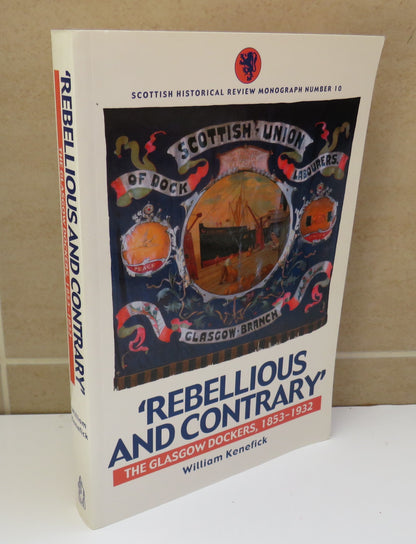 'Rebellious and Contrary' The Glasgow Dockers 1853-1932 by William Kenefick, 2000 book image 2