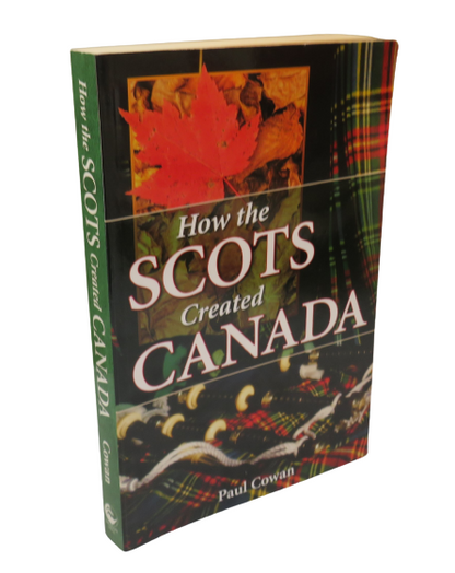 How the Scots created Canada by Paul Cowan, 2006 book front cover