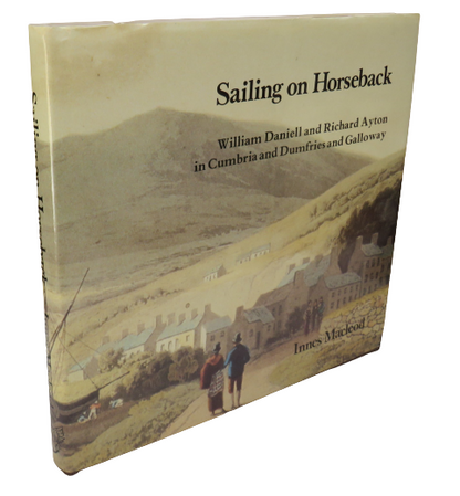 Sailing on Horseback, William Daniell and Richard Ayton in Cumbria and Dumfries and Galloway by Inne book front cover