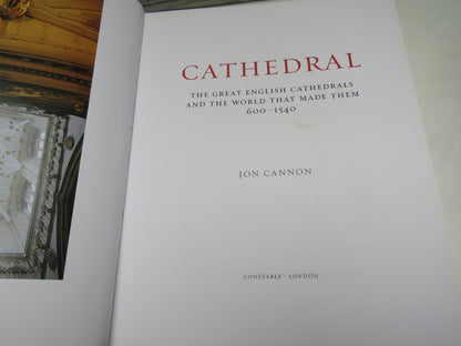 Cathedral The Great English Cathedrals and the World That Made Them 600-1540 By Jon Cannon 2007