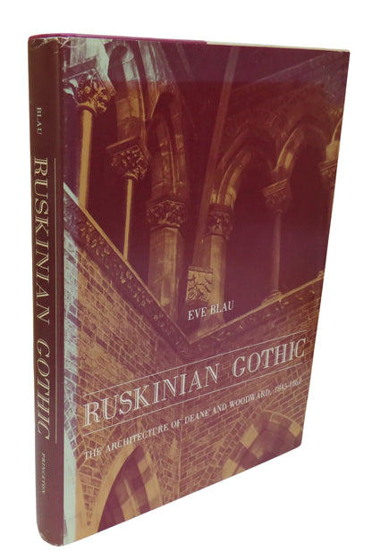 Ruskinian Gothic The Architecture of Deane and Woodward 1845-1861 By Eve Blau 1982 book front cover