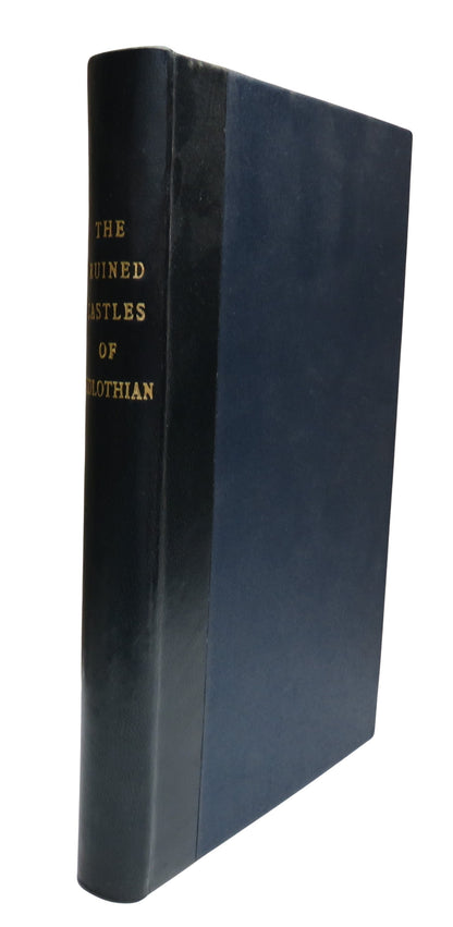 The Ruined Castles of Mid-Lothian Their Position Their Families; Their Ruins and Their History By Jo book front cover