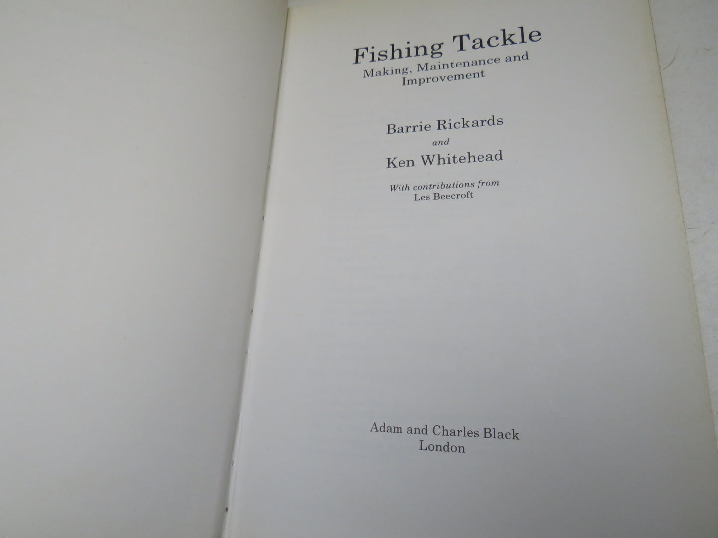 Fishing Tackle Making, Maintenance and Improvement By Barrie Rickards and Ken Whitehead 1981