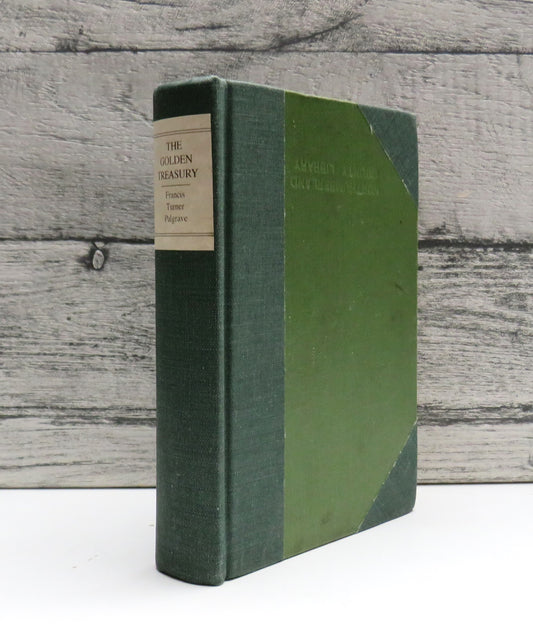 The Golden Treasury of the Best Songs & Lyrical Poems In The English Language Selected and Arranged by Francis Turner Palgrave 1959
