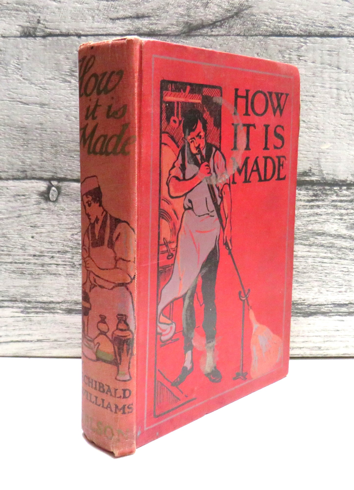How It Is Made Describing In Simple Language How Various Machines and Many Articles In Common Use Are Manufactured From The Raw Materials By Archibald Williams 1921