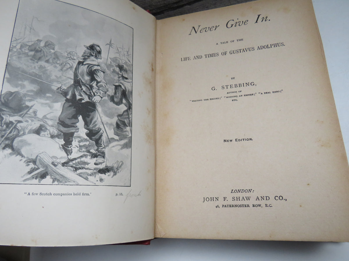 Never Give In A Tale of the Life and Times of Gustavus Adolphus By G. Stebbing