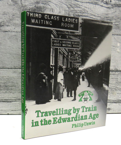 Travelling By Train In The Edwardian Age by Philip Unwin 1979 book front cover
