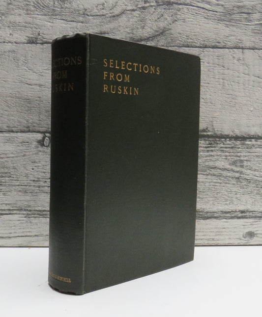 Selections From The Writings of John Ruskin With Biographical Introduction By William Sinclair 1907
