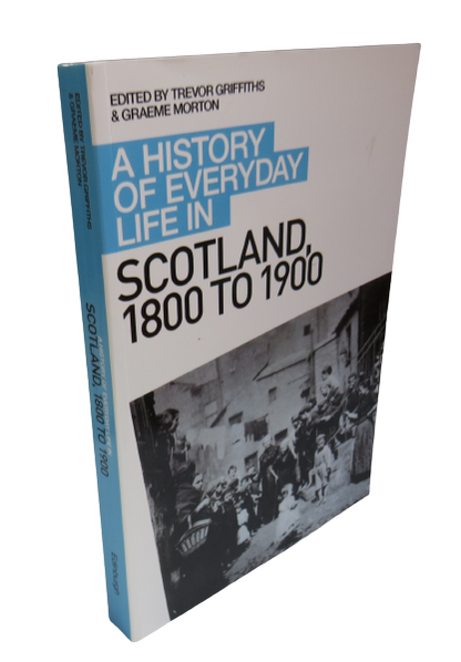 A History of Everyday Life in Scotland 1800 - 1900, Edited by Trevor Griffiths and Graeme Morton, 20 book front cover