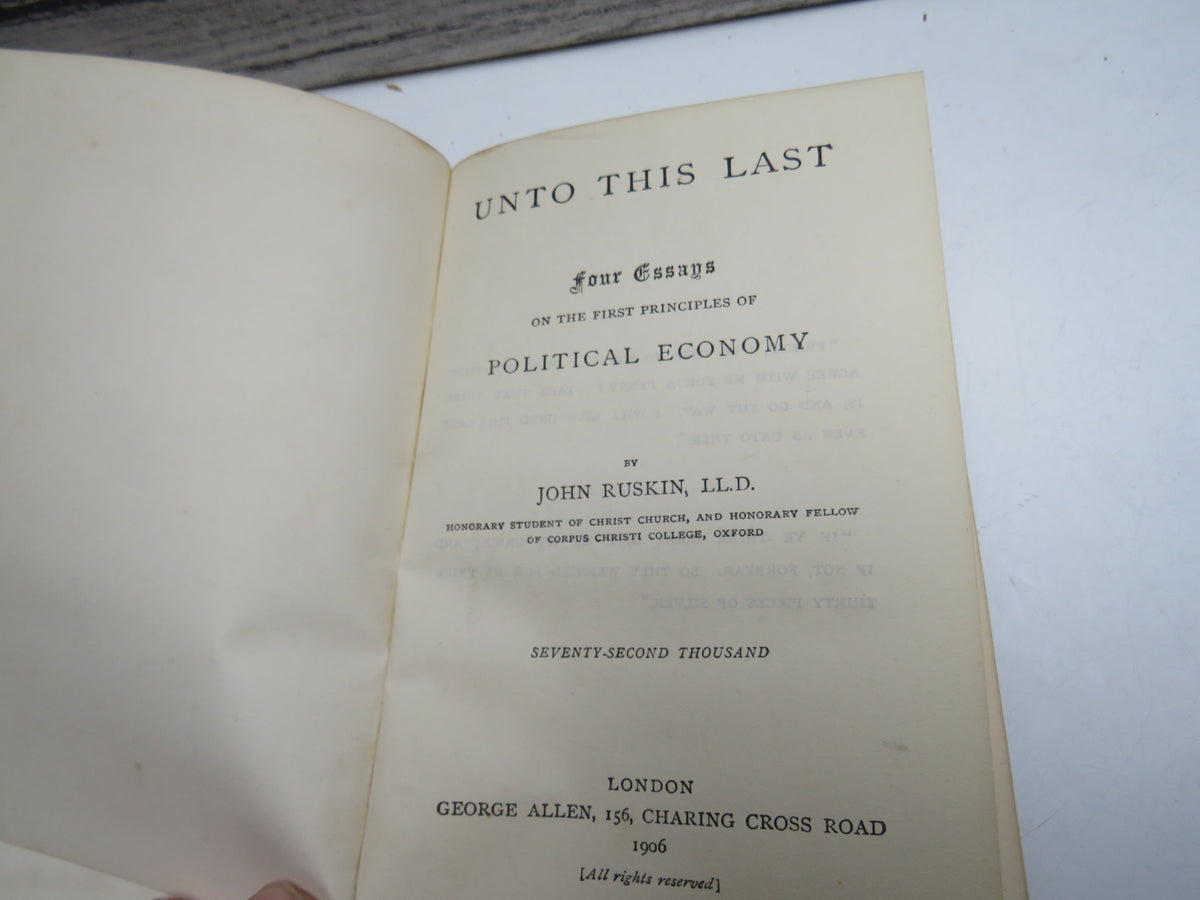 Unto This Last Four Essays On The First Principles of Political Economy By John Ruskin 1906