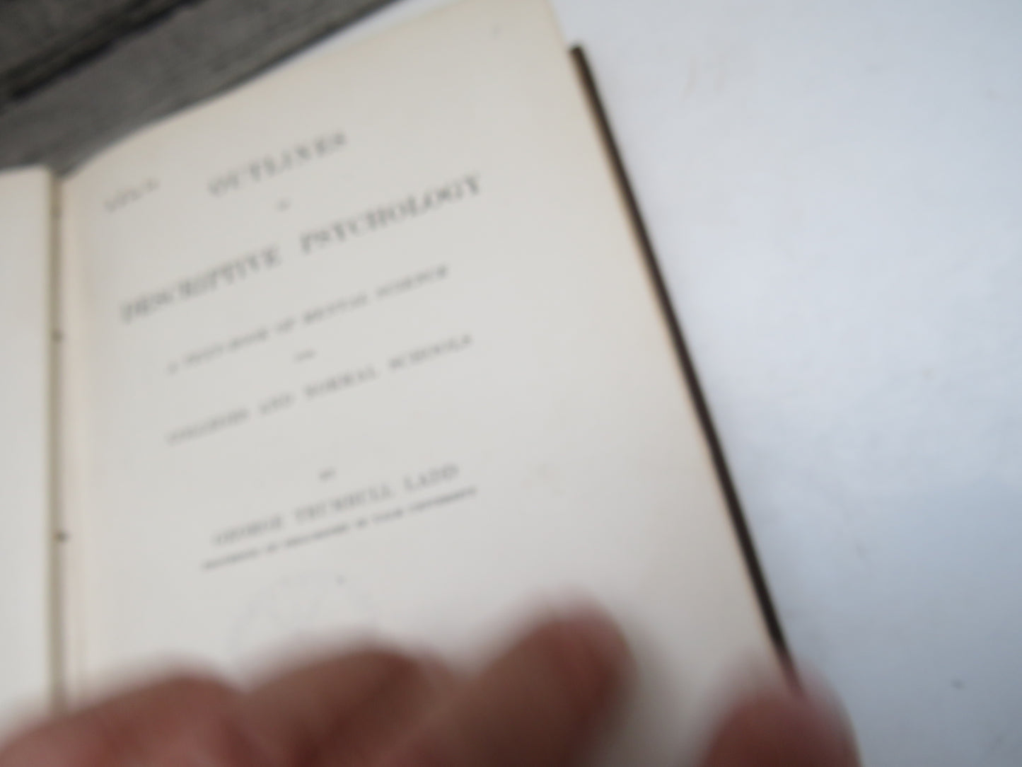Outlines of Descriptive Psychology, A Text-book of Mental Science for Colleges and Normal Schools by George Trumbull Ladd, 1898