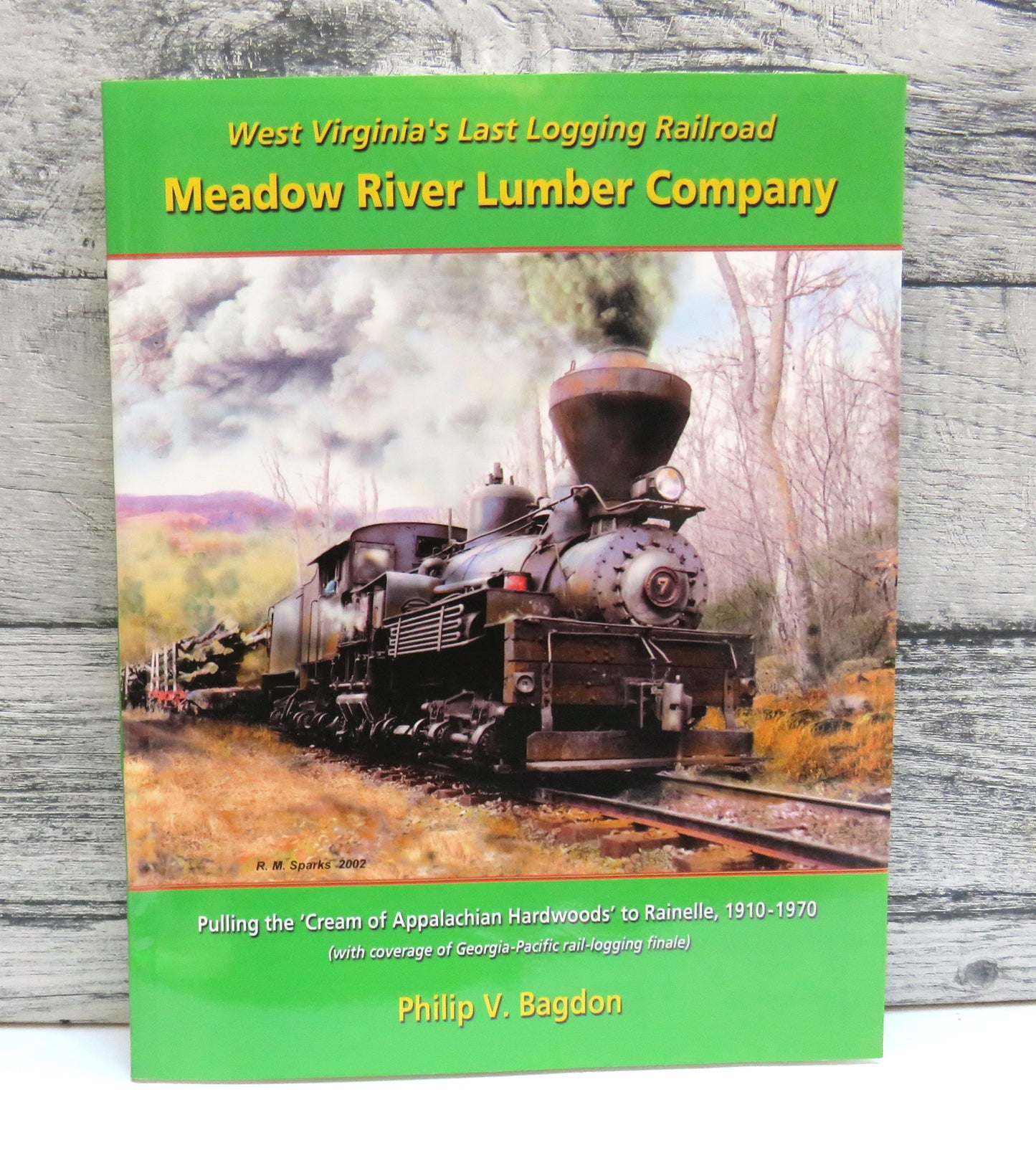 West Virginia's Last Logging Railroad Meadow River Lumber Company By Philip V. Bagdon 2002