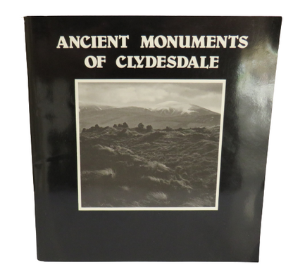 Ancient Monuments of Clydesdale, A Selection  from the Archaeological Heritage of Clydesdale Distric book front cover