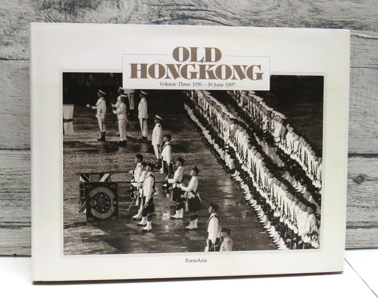 Old Hong Kong Volume Three 1950 - 30 June 1997 By Trea Wiltshire