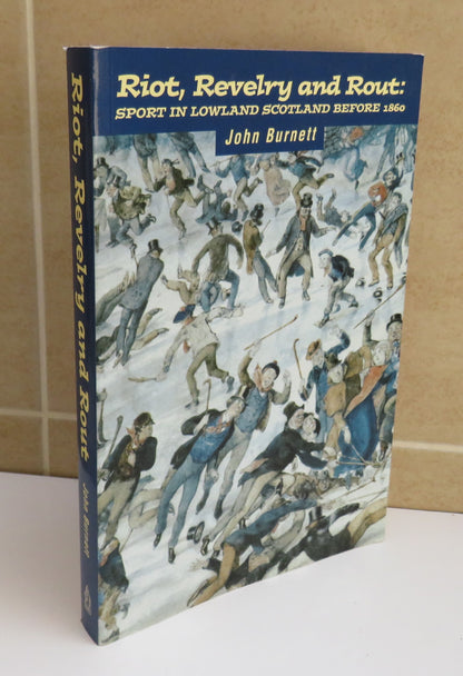 Riot, Revelry and Rout:  Sport in Lowland Scotland Before 1860 by John Burnett, 2000 book image 2