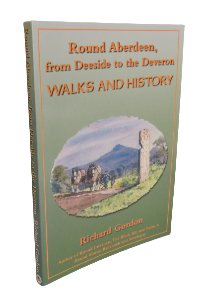 Round Aberdeen, From Deeside to the Deveron, Walks and History by Richard Gordon, 2000