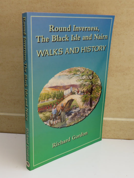 Round Inverness, The Black Isle and Nairn, Walks and History by Richard Gordon, 1998