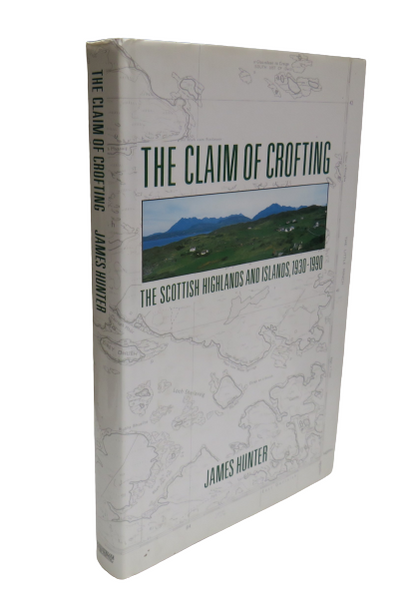 The Claim of Crofting, The Scottish Highlands and Islands. 1930-1990 by James Hunter, 1991 book front cover