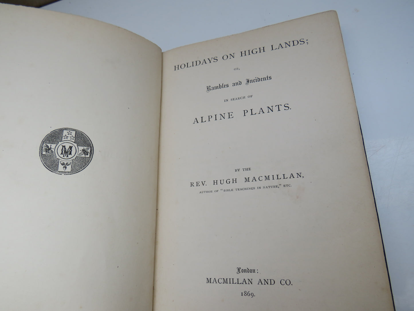 Holidays On High Lands; Or Rambles and Incidents In Search Of Alpine Plants By The Rev. Hugh Macmillan 1869