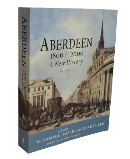 Aberdeen 1800-2000 A New History Edited by W. Hamish Fraser and Clive H. Lee, 2000 book front cover