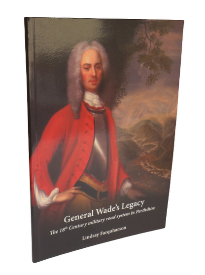 General Wade's Legacy, The 18th Century Military Road System in Perthshire by Lindsay Farquharson, 2 book front cover