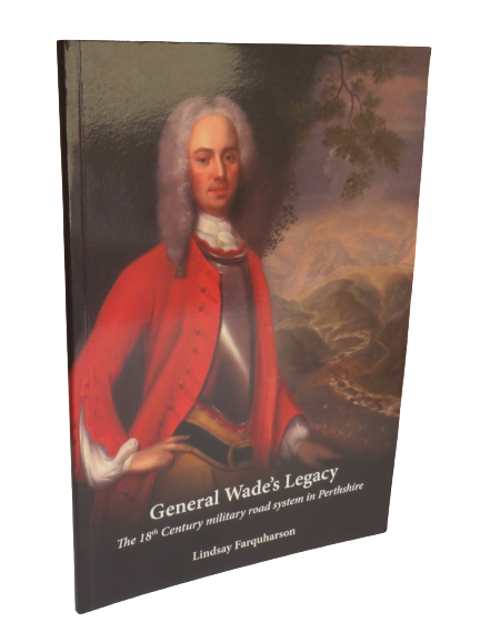 General Wade's Legacy, The 18th Century Military Road System in Perthshire by Lindsay Farquharson, 2011