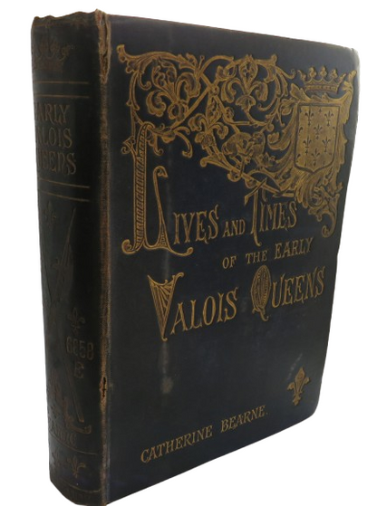 Lives and Times of the Early Valois Queens By Catherine Bearne 1899 book front cover