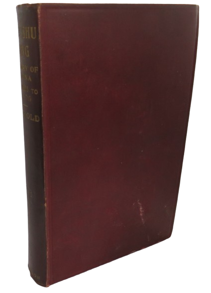 The Shu King Or The Chinese Historical Classic Being An Authentic Record of The Religion, Philosophy, Customs and Government of the Chinese From The Earliest Times Translated by Walter Gorn Old 1904