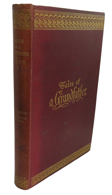 The Tales of a Grandfather Being The History of Scotland From The Earliest Period To The Close of the Rebellion 1745-46 By Sir Walter Scott Vol III 1888